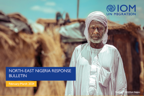 IOM Nigeria - North-East Response Bulletin (February-March 2024)